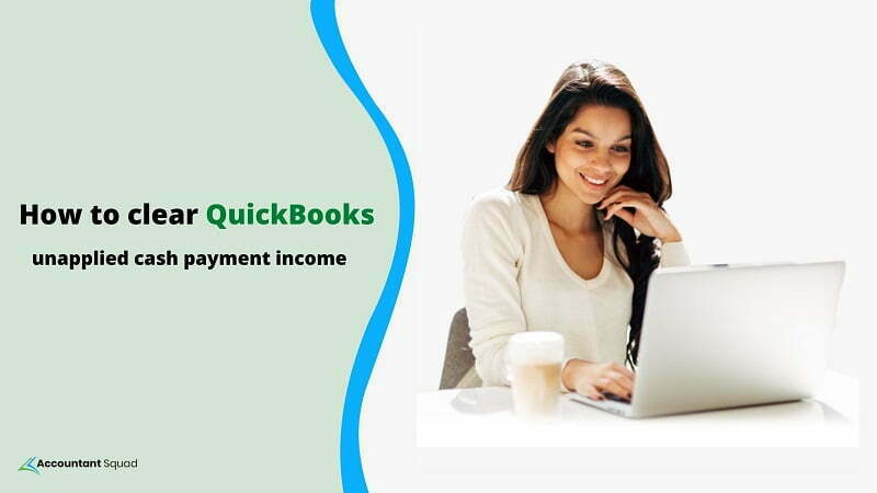 How to clear QuickBooks unapplied cash payment income